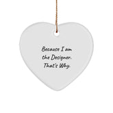 Designer Gifts from Friends to Family - 'Because I Am The Designer. That's Why.' Heart Ornament, Christmas Unique Gifts for Him, Her, or BFF - Image 1